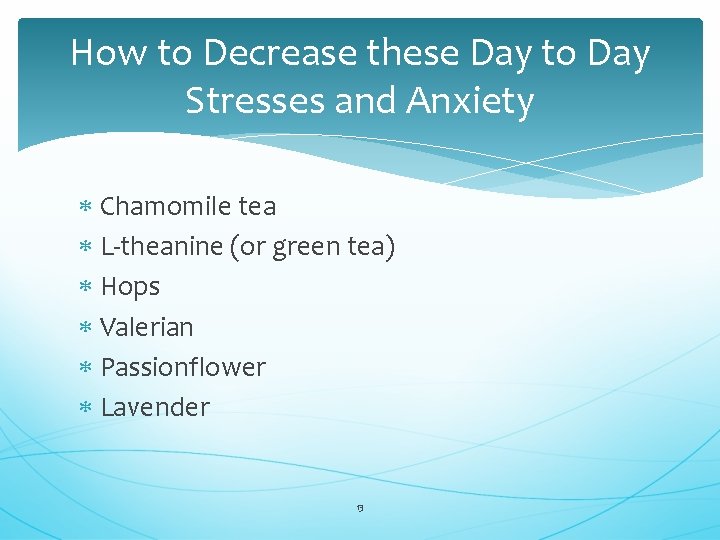 How to Decrease these Day to Day Stresses and Anxiety Chamomile tea L-theanine (or