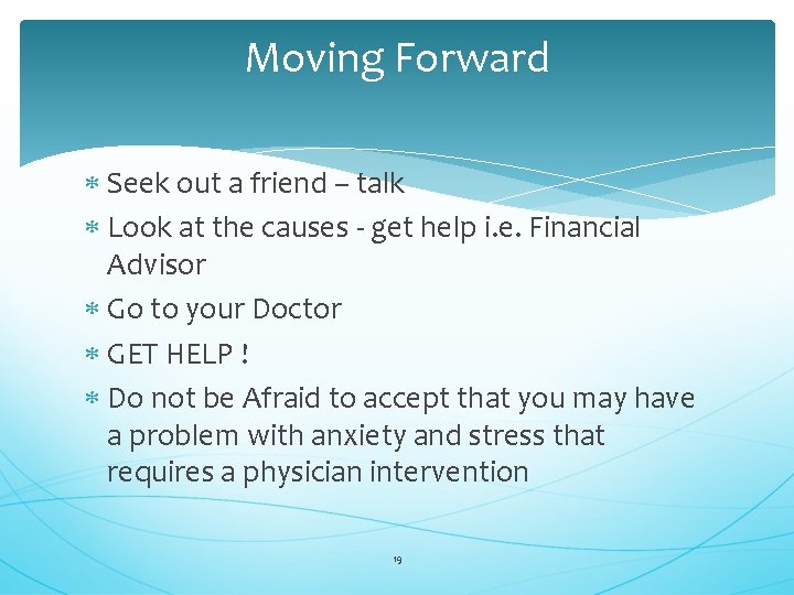 Moving Forward Seek out a friend – talk Look at the causes - get