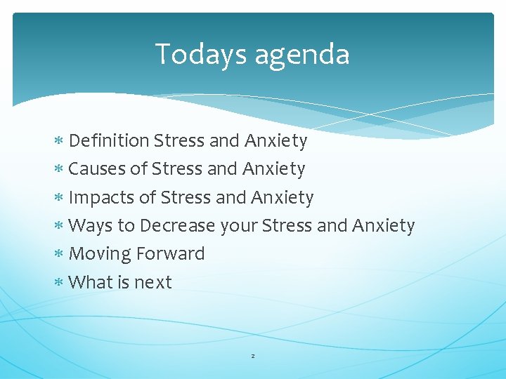 Todays agenda Definition Stress and Anxiety Causes of Stress and Anxiety Impacts of Stress