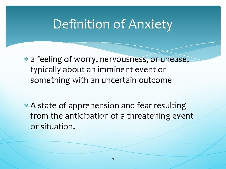 Definition of Anxiety a feeling of worry, nervousness, or unease, typically about an imminent