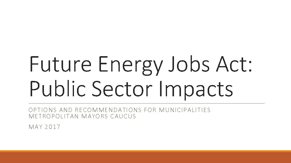 Future Energy Jobs Act: Public Sector Impacts OPTIONS AND RECOMMENDATIONS FOR MUNICIPALITIES METROPOLITAN MAYORS