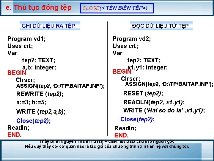 e. Thủ tục đóng tệp CLOSE(< TÊN BIẾN TỆP>) GHI DỮ LIỆU RA TỆP