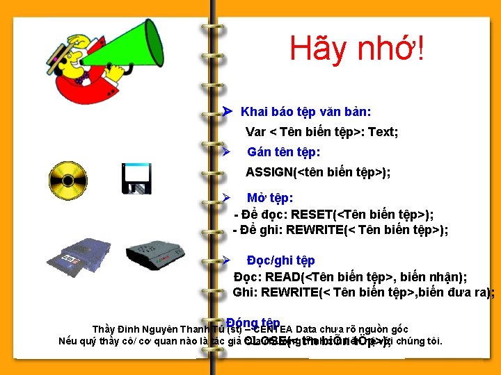 Hãy nhớ! Khai báo tệp văn bản: Var < Tên biến tệp>: Text; Ø