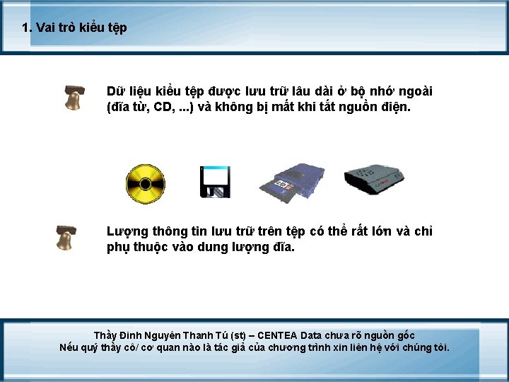 1. Vai trò kiểu tệp Dữ liệu kiểu tệp được lưu trữ lâu dài