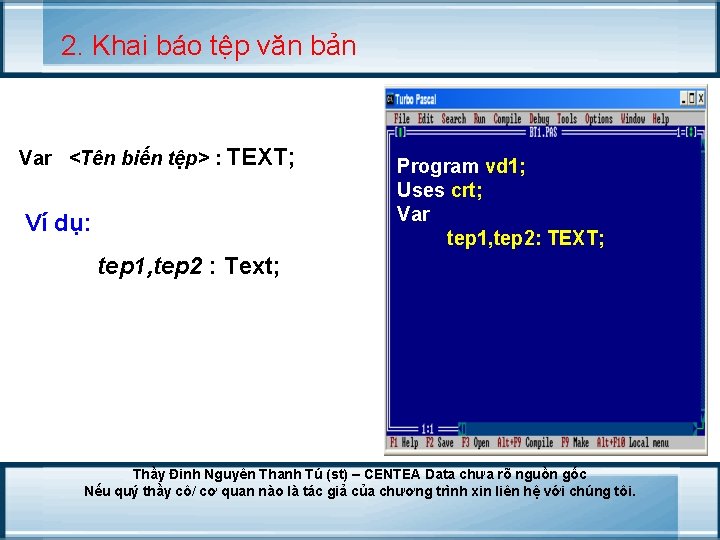 2. Khai báo tệp văn bản Var <Tên biến tệp> : TEXT; Ví dụ: