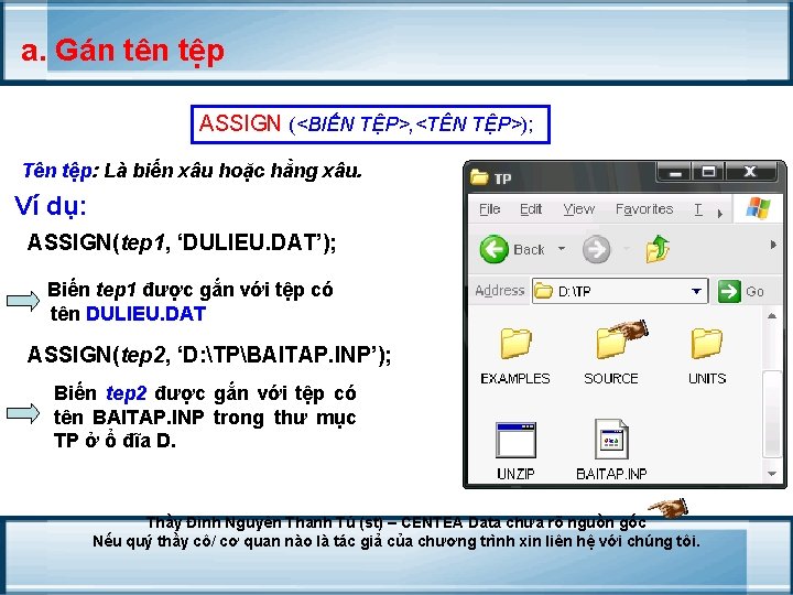 a. Gán tên tệp ASSIGN (<BIẾN TỆP>, <TÊN TỆP>); Tên tệp: Là biến xâu