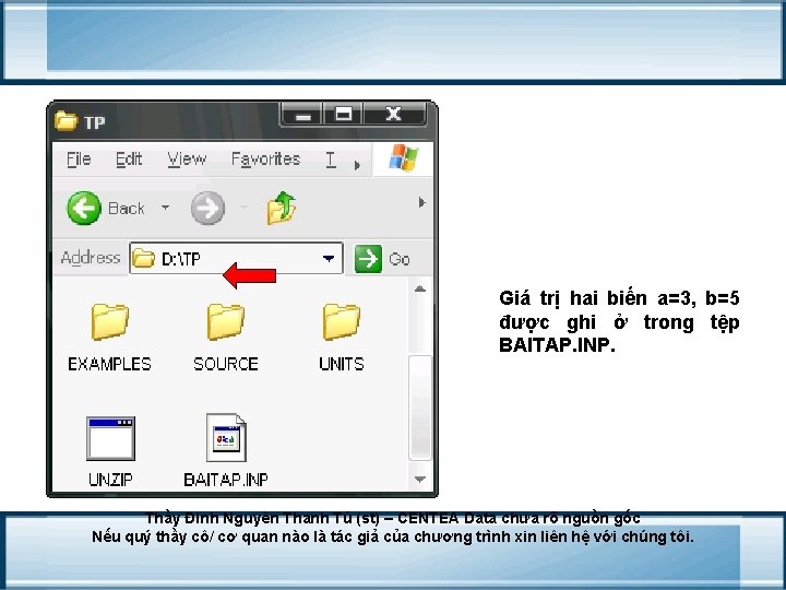 Giá trị hai biến a=3, b=5 được ghi ở trong tệp BAITAP. INP. Thầy