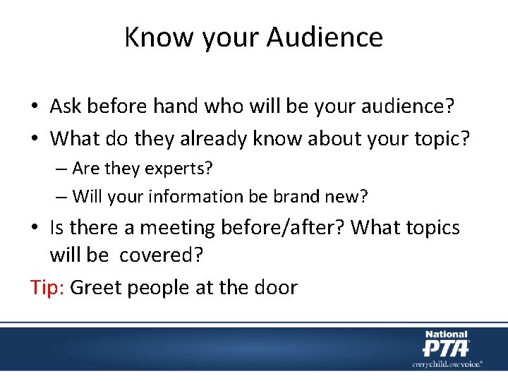 Know your Audience • Ask before hand who will be your audience? • What