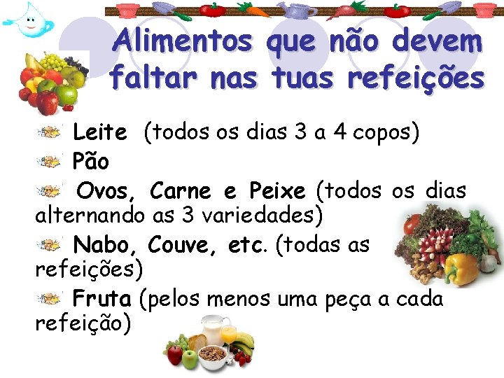 Alimentos que não devem faltar nas tuas refeições Leite (todos os dias 3 a