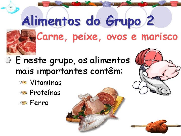 Alimentos do Grupo 2 Carne, peixe, ovos e marisco E neste grupo, os alimentos