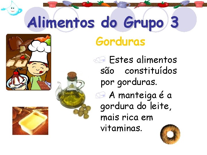 Alimentos do Grupo 3 Gorduras / Estes alimentos são constituídos por gorduras. / A