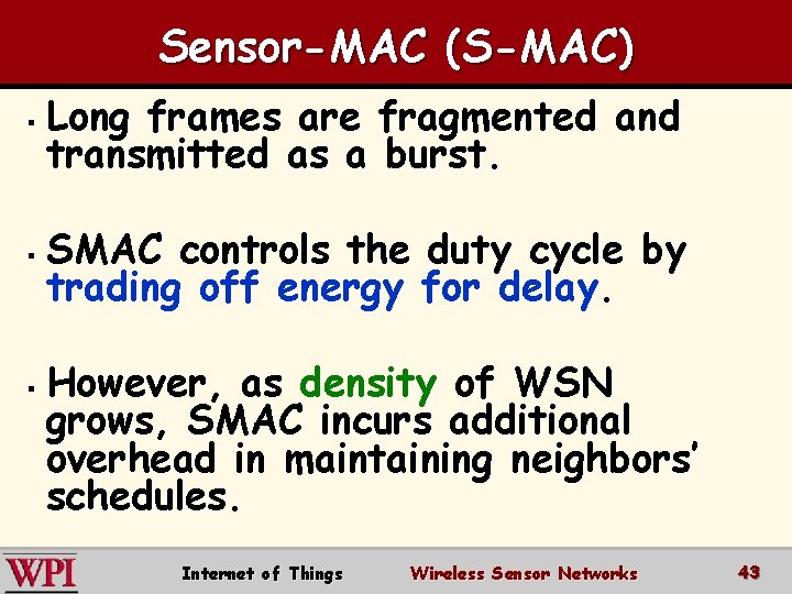 Sensor-MAC (S-MAC) § § § Long frames are fragmented and transmitted as a burst.