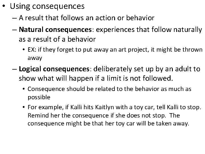  • Using consequences – A result that follows an action or behavior –