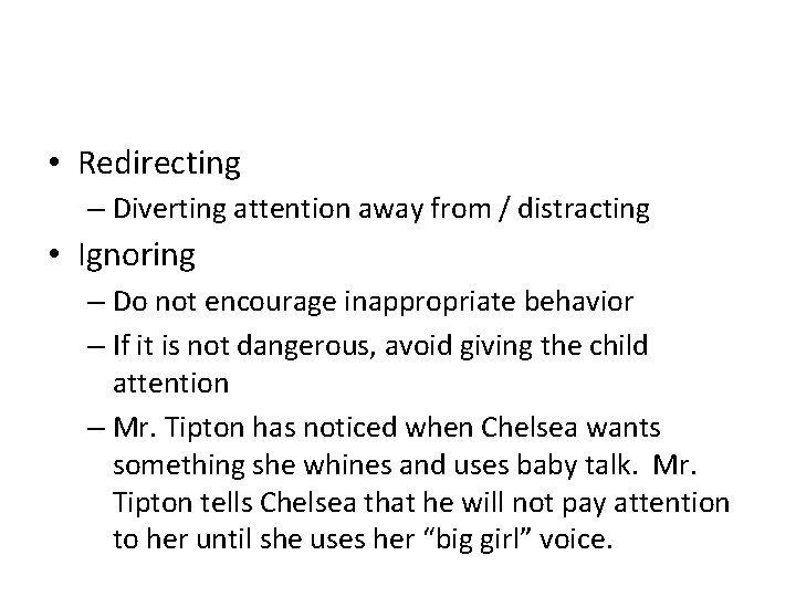  • Redirecting – Diverting attention away from / distracting • Ignoring – Do