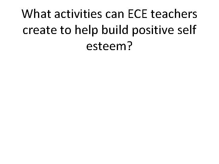 What activities can ECE teachers create to help build positive self esteem? 