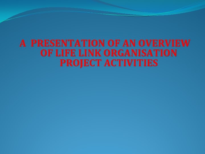 A PRESENTATION OF AN OVERVIEW OF LIFE LINK