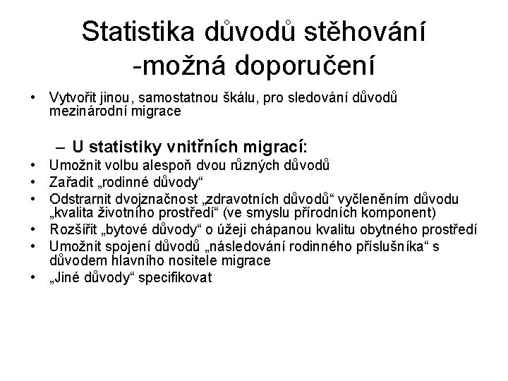 Statistika důvodů stěhování -možná doporučení • Vytvořit jinou, samostatnou škálu, pro sledování důvodů mezinárodní