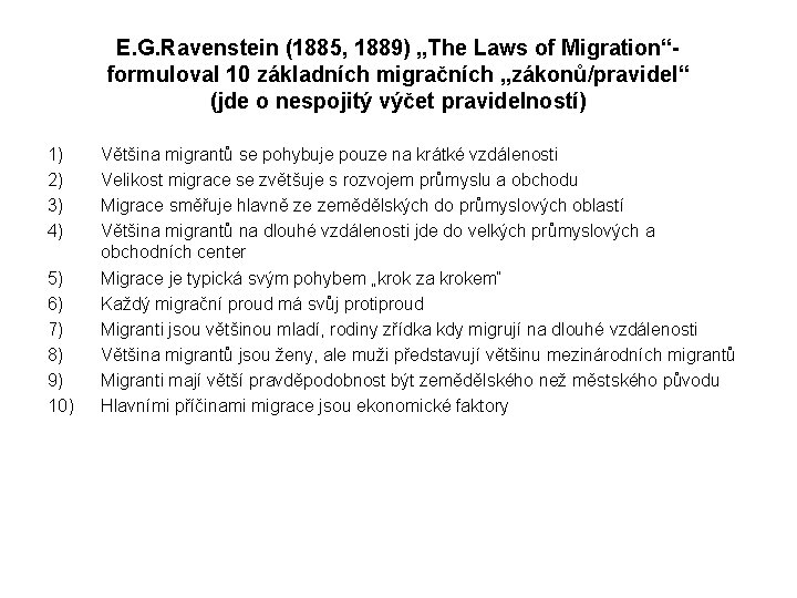 E. G. Ravenstein (1885, 1889) „The Laws of Migration“formuloval 10 základních migračních „zákonů/pravidel“ (jde