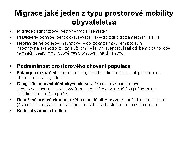 Migrace jaké jeden z typů prostorové mobility obyvatelstva • • • Migrace (jednorázové, relativně