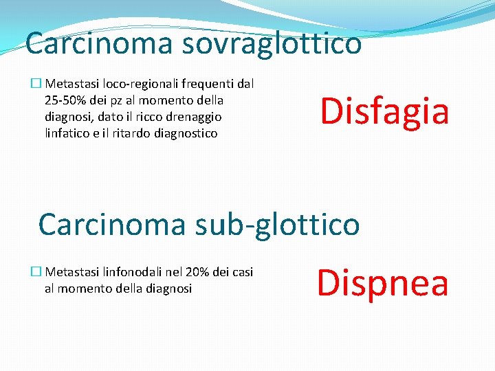 Carcinoma sovraglottico � Metastasi loco-regionali frequenti dal 25 -50% dei pz al momento della
