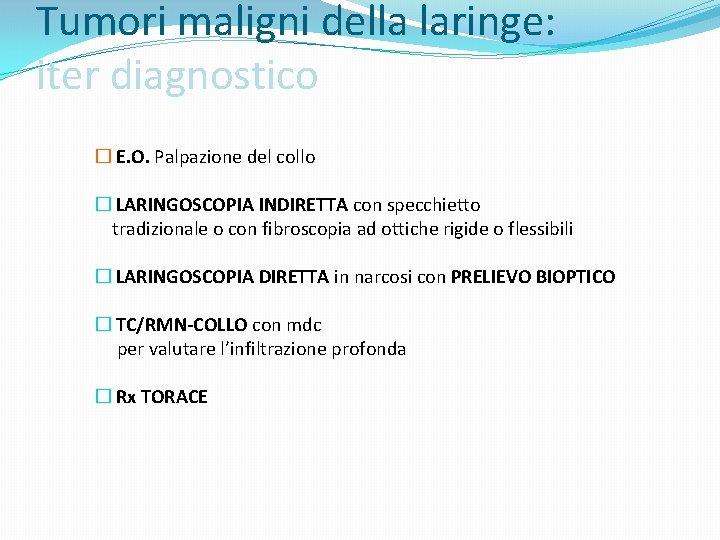 Tumori maligni della laringe: iter diagnostico � E. O. Palpazione del collo � LARINGOSCOPIA