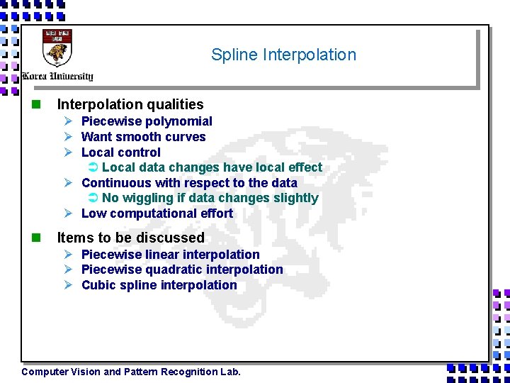 Spline Interpolation n Interpolation qualities Ø Piecewise polynomial Ø Want smooth curves Ø Local