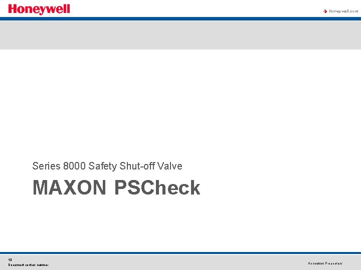 à Honeywell. com Series 8000 Safety Shut-off Valve PSCheck MAXON PSCHECK 13 Document control