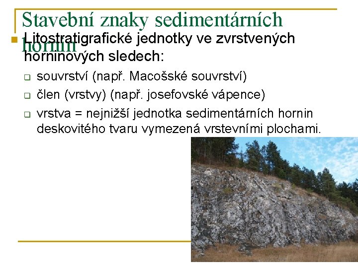 Stavební znaky sedimentárních n Litostratigrafické jednotky ve zvrstvených horninových sledech: q q q souvrství