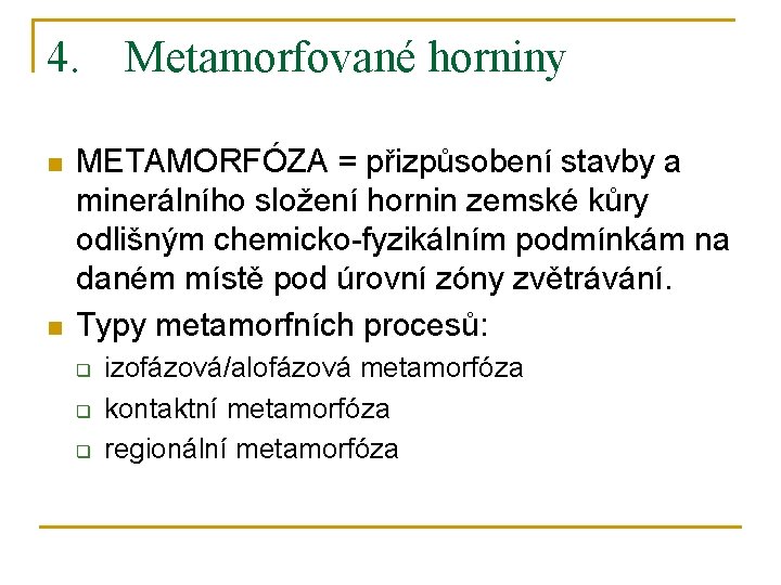 4. Metamorfované horniny n n METAMORFÓZA = přizpůsobení stavby a minerálního složení hornin zemské