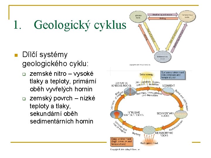 1. Geologický cyklus n Dílčí systémy geologického cyklu: q q zemské nitro – vysoké