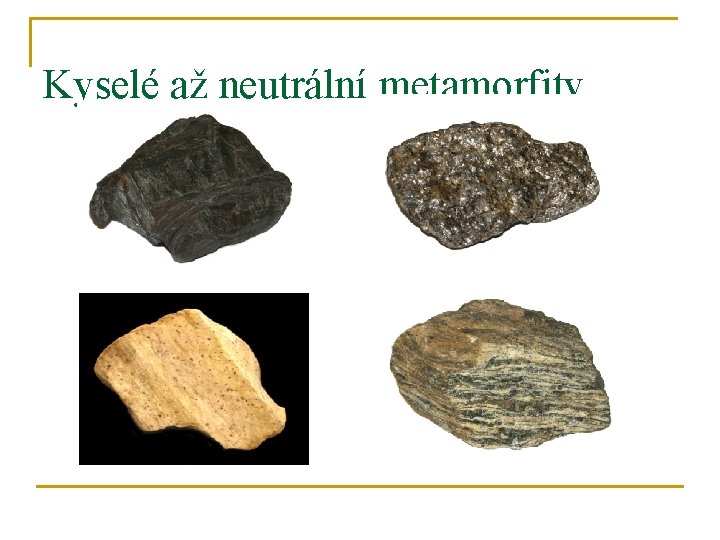 Kyselé až neutrální metamorfity 