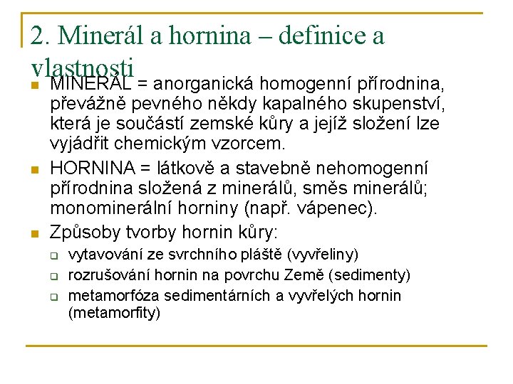 2. Minerál a hornina – definice a vlastnosti n MINERÁL = anorganická homogenní přírodnina,