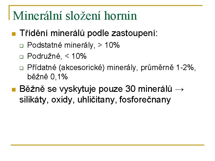 Minerální složení hornin n Třídění minerálů podle zastoupení: q q q n Podstatné minerály,