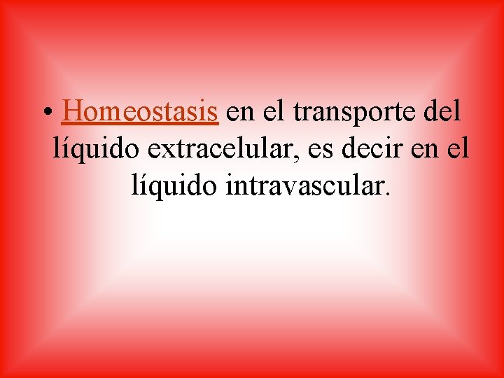  • Homeostasis en el transporte del líquido extracelular, es decir en el líquido