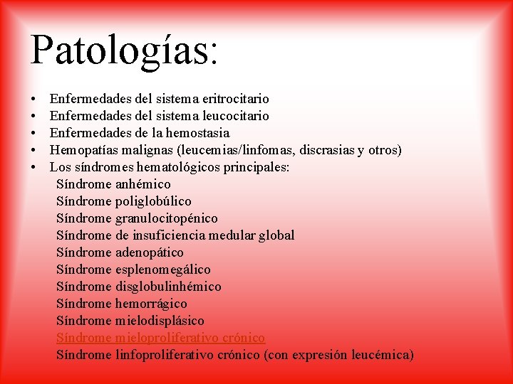 Patologías: • • • Enfermedades del sistema eritrocitario Enfermedades del sistema leucocitario Enfermedades de