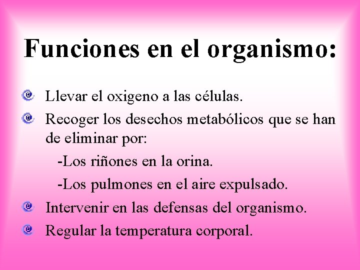 Funciones en el organismo: Llevar el oxigeno a las células. Recoger los desechos metabólicos