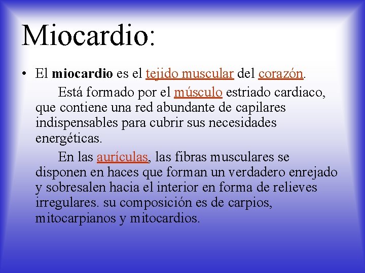 Miocardio: • El miocardio es el tejido muscular del corazón. Está formado por el