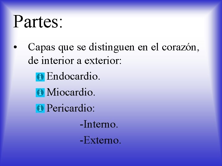 Partes: • Capas que se distinguen en el corazón, de interior a exterior: Endocardio.