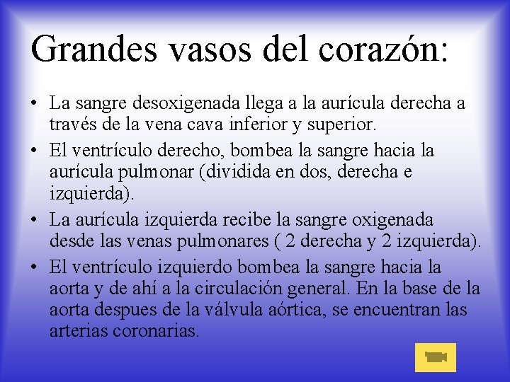 Grandes vasos del corazón: • La sangre desoxigenada llega a la aurícula derecha a