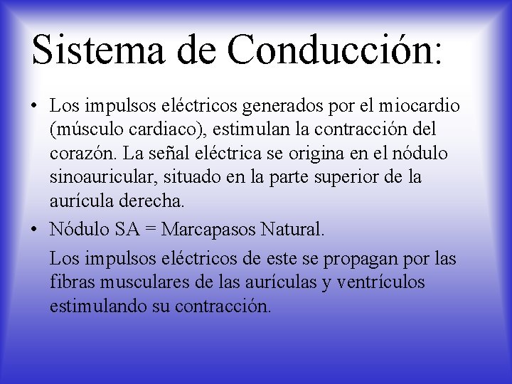 Sistema de Conducción: • Los impulsos eléctricos generados por el miocardio (músculo cardiaco), estimulan