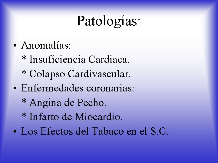 Patologías: • Anomalías: * Insuficiencia Cardiaca. * Colapso Cardivascular. • Enfermedades coronarias: * Angina