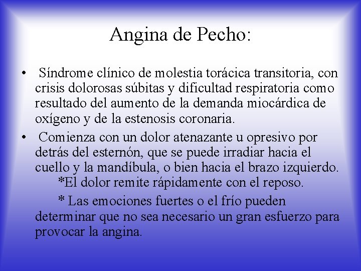 Angina de Pecho: • Síndrome clínico de molestia torácica transitoria, con crisis dolorosas súbitas