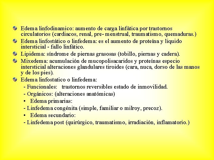 Edema linfodinamico: aumento de carga linfática por trastornos circulatorios (cardiacos, renal, pre- menstrual, traumatismo,