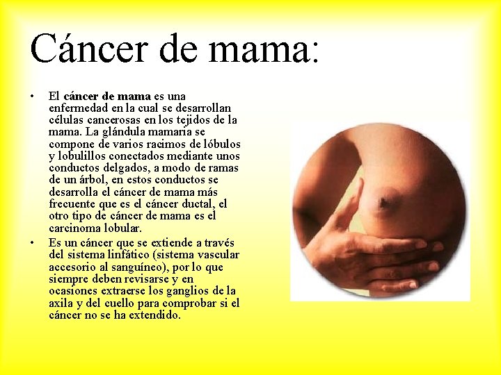 Cáncer de mama: • • El cáncer de mama es una enfermedad en la