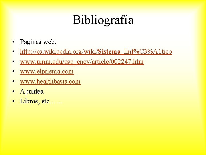 Bibliografía • • Paginas web: http: //es. wikipedia. org/wiki/Sistema_linf%C 3%A 1 tico www. umm.