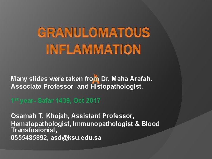 GRANULOMATOUS INFLAMMATION Many slides were taken from Dr. Maha Arafah. Associate Professor and Histopathologist.