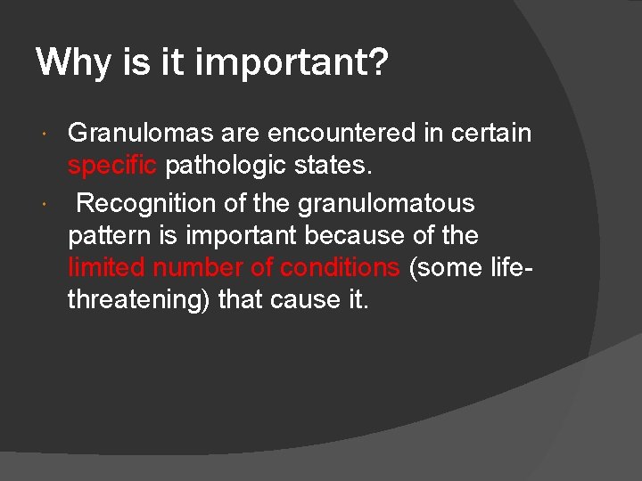 Why is it important? Granulomas are encountered in certain specific pathologic states. Recognition of