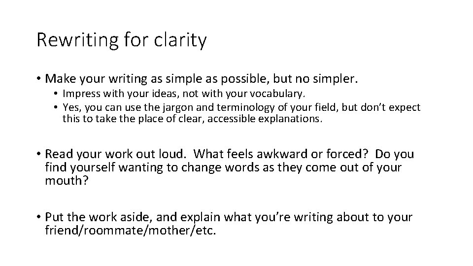 Rewriting for clarity • Make your writing as simple as possible, but no simpler.