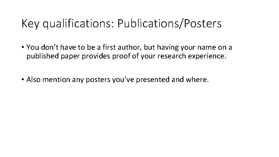 Key qualifications: Publications/Posters • You don’t have to be a first author, but having