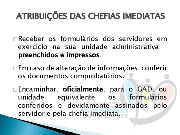 ATRIBUIÇÕES DAS CHEFIAS IMEDIATAS � Receber os formulários dos servidores em exercício na sua